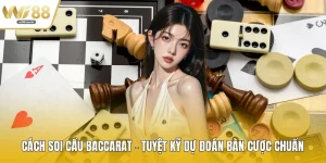 Cách Soi Cầu Baccarat - Tuyệt Kỹ Dự Đoán Bàn Cược Chuẩn